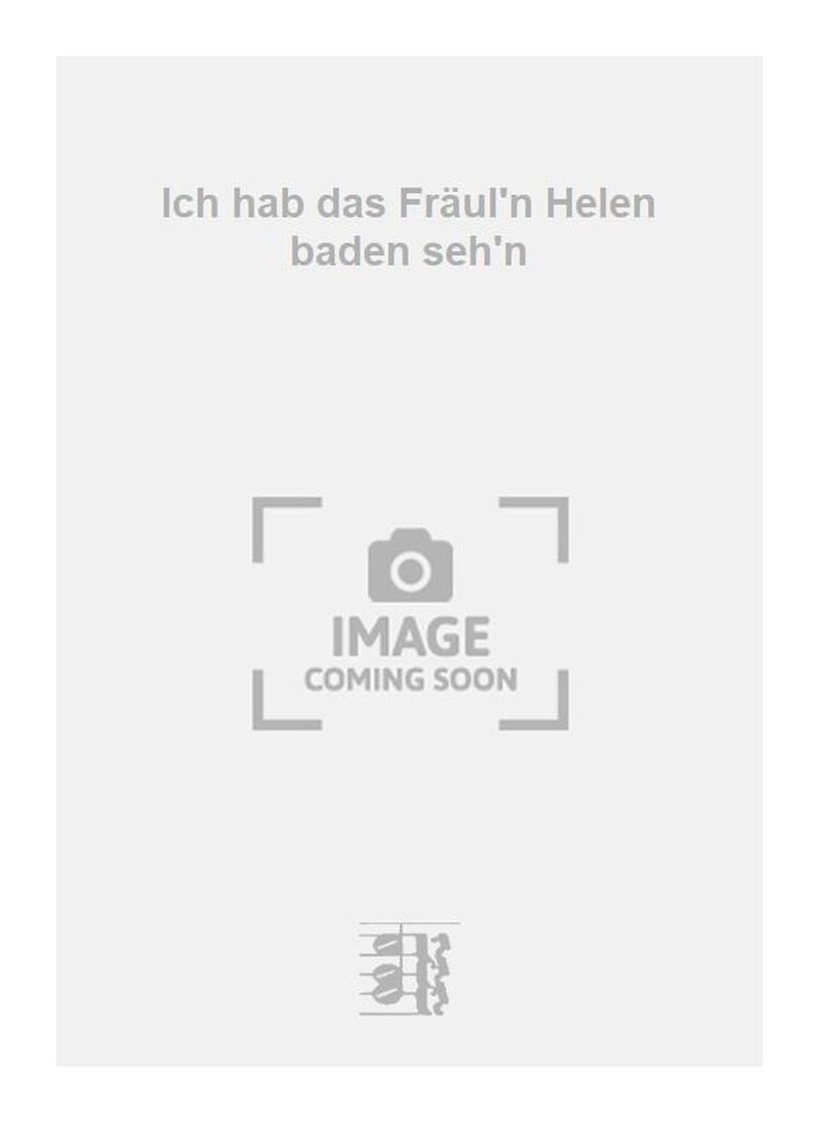 Ich hab das Fräul'n Helen baden seh'n